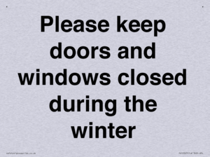 Please keep doors and windows closed during the winter